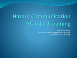 Rowan University New Jersey Public Employees Occupational Safety and Health Training Some items we need to discuss before the formal Hazard Communications presentation…