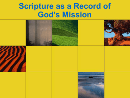 Scripture as a Record of God’s Mission 1. The Bible is the true story of the world in which we find our.