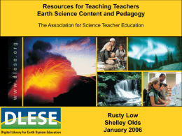 Resources for Teaching Teachers Earth Science Content and Pedagogy The Association for Science Teacher Education  Rusty Low Shelley Olds January 2006