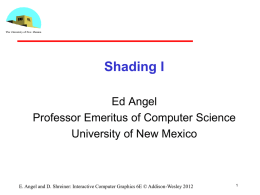 Shading I Ed Angel Professor Emeritus of Computer Science University of New Mexico  E.