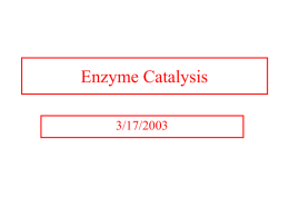 Enzyme Catalysis 3/17/2003 General Properties of Enzymes •Increased reaction rates sometimes 106 to 1012 increase Enzymes do not change DG just the reaction.