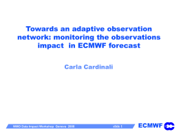 Towards an adaptive observation network: monitoring the observations impact in ECMWF forecast Carla Cardinali  WMO Data Impact Workshop Geneva 2008  slide 1  ECMWF.