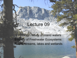Lecture 09 Limnology - study of inland waters Ecology of Freshwater Ecosystems: Rivers, streams, lakes and wetlands.
