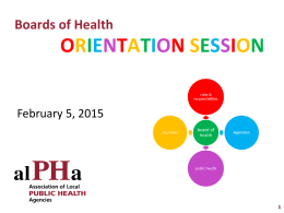 Boards of Health  ORIENTATION SESSION February 5, 2015 What is a local public health unit?