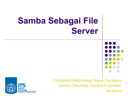 Samba Sebagai File Server  Politeknik Elektronikan Negeri Surabaya Institut Tekonolgi Sepuluh Nopember Surabaya Samba         Membantu windows dan Unix computer coexists dalam suatu network Client unix/Linux bisa.