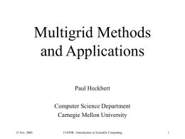 Multigrid Methods and Applications Paul Heckbert  Computer Science Department Carnegie Mellon University 15 Nov. 2000  15-859B - Introduction to Scientific Computing.