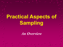 Practical Aspects of Sampling An Overview Why Sample? Why Sample? Samples  are taken to obtain information about populations.  Sample  estimators are computed to estimate parameters of the the population.