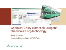 Chemical Entity extraction using the chemicalize.org-technology Josef Scheiber  Novartis Pharma AG – NITAS/TMS.