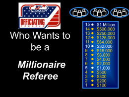 Who Wants to be a  Millionaire Referee 1412108642 $1 Million $500,000 $250,000 $125,000 $64,000 $32,000 $16,000 $8,000 $4,000 $2,000 $1,000 $500 $300 $200 $100 Who wants to be a  Millionaire Referee 1412108642 $1 Million $500,000 $250,000 $125,000 $64,000 $32,000 $16,000 $8,000 $4,000 $2,000 $1,000 $500 $300 $200 $100