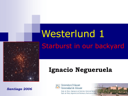 Westerlund 1 Starburst in our backyard  Ignacio Negueruela Santiago 2006 This work is carried out in collaboration with  J.