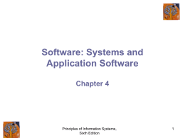 Software: Systems and Application Software Chapter 4  Principles of Information Systems, Sixth Edition Chapter 4 Outline • • • • •  An Overview of Software Systems Software Application Software Programming Languages Software Issues and.