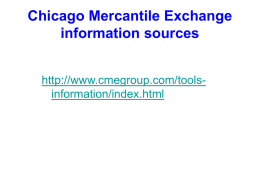 Chicago Mercantile Exchange information sources http://www.cmegroup.com/toolsinformation/index.html Emerging Issues in Futures Markets CFTC Hearing Last Week  • Failure of convergence  – Prices in delivery period fail.