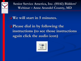Senior Service America, Inc. (SSAI) Bidders’ Webinar – Anne Arundel County, MD  We  will start in 5 minutes.   Please  dial in by following.