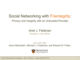 Social Networking with Frientegrity: Privacy and Integrity with an Untrusted Provider  Ariel J.