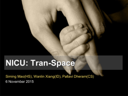 NICU: Tran-Space Siming Mao(HS), Wanlin Xiang(ID), Pallavi Dheram(CS) 6 November 2015 What is Tran-Space? • A transition space at the entrance of the NICU.