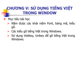 CHƯƠNG V: SỬ DỤNG TIẾNG VIỆT TRONG WINDOW  Mục tiêu bài học  Nắm được các khái niệm Font, bảng mã, kiểu gõ. 