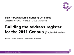 EGM – Population & Housing Censuses Eurostat / UNECE - Geneva - 24/25 May 2012  Building the address register for the 2011 Census.
