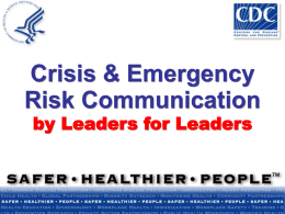 Crisis & Emergency Risk Communication by Leaders for Leaders Communicating in a crisis is different  In a serious crisis, all affected people .