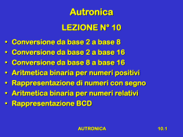 Autronica LEZIONE N° 10 • • • • • • •  Conversione da base 2 a base 8 Conversione da base 2 a base 16 Conversione da base 8 a base.