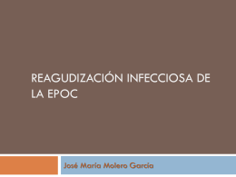 REAGUDIZACIÓN INFECCIOSA DE LA EPOC  José María Molero García EPOC. Importancia de las agudizaciones         1,5-2% de las urgencias hospitalarias  13,7% de las infecciones.