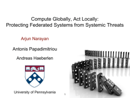 Compute Globally, Act Locally: Protecting Federated Systems from Systemic Threats Arjun Narayan  Antonis Papadimitriou Andreas Haeberlen  University of Pennsylvania.