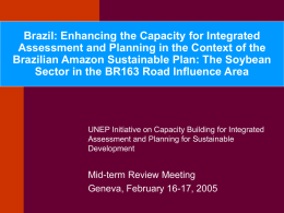 Brazil: Enhancing the Capacity for Integrated Assessment and Planning in the Context of the Brazilian Amazon Sustainable Plan: The Soybean Sector in the.