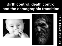 CHRISTOPHER DYE  Birth control, death control and the demographic transition We're getting older How did it happen? What are the consequences? What should we do?  CHRISTOPHER DYE  Birth.