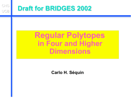 CHS UCB  Draft for BRIDGES 2002  Regular Polytopes in Four and Higher Dimensions Carlo H. Séquin.