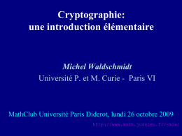 Cryptographie: une introduction élémentaire  Michel Waldschmidt Université P. et M. Curie - Paris VI  MathClub Université Paris Diderot, lundi 26 octobre 2009 http://www.math.jussieu.fr/~miw/