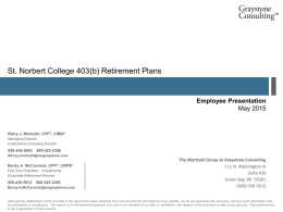 St. Norbert College 403(b) Retirement Plans  Employee Presentation May 2015  Barry J. Martzahl, CFP®, CIMA® Managing Director Institutional Consulting Director  920-436-5605  800-525-2396  Barry.j.martzahl@msgraystone.com  Becky A.