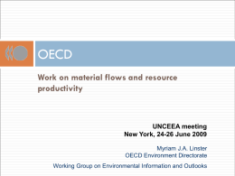 OECD Work on material flows and resource productivity  UNCEEA meeting New York, 24-26 June 2009 Myriam J.A.