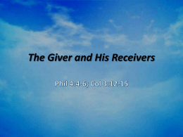 The Giver and His Receivers • Romans 1:20-21 For since the creation of the world His invisible attributes, His eternal power &
