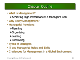 Chapter Outline • What Is Management? Achieving High Performance: A Manager’s Goal • Why Study Management? • Managerial Functions Planning Organizing Leading Controlling • Types of Managers • IT and.