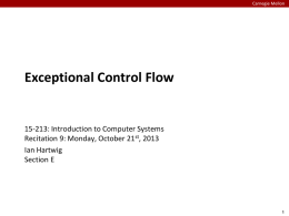 Carnegie Mellon  Exceptional Control Flow  15-213: Introduction to Computer Systems Recitation 9: Monday, October 21st, 2013 Ian Hartwig Section E.
