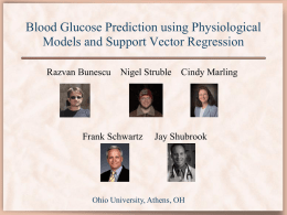 Blood Glucose Prediction using Physiological Models and Support Vector Regression Razvan Bunescu  Nigel Struble Cindy Marling  Frank Schwartz  Jay Shubrook  Ohio University, Athens, OH.