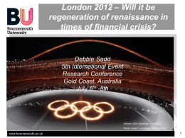 London 2012 – Will it be regeneration of renaissance in times of financial crisis?  Debbie Sadd 5th International Event Research Conference Gold Coast, Australia July 6th -8th  Athens.