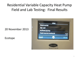 Residential Variable Capacity Heat Pump Field and Lab Testing: Final Results  20 November 2013 Ecotope.