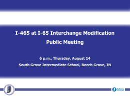 I-465 at I-65 Interchange Modification Public Meeting 6 p.m., Thursday, August 14 South Grove Intermediate School, Beech Grove, IN.