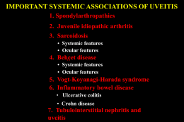 IMPORTANT SYSTEMIC ASSOCIATIONS OF UVEITIS 1. Spondylarthropathies 2. Juvenile idiopathic arthritis 3. Sarcoidosis • Systemic features • Ocular features  4.