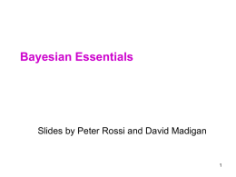 Bayesian Essentials  Slides by Peter Rossi and David Madigan Distribution Theory 101 Marginal and Conditional Distributions:  pY (y) = ò pX,Y (x,y )dx.