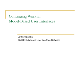 Continuing Work in Model-Based User Interfaces  Jeffrey Nichols 05-830: Advanced User Interface Software.