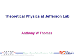 Theoretical Physics at Jefferson Lab  Anthony W Thomas  Thomas Jefferson National Accelerator Facility Operated by the Southeastern Universities Research Association for the U.S.