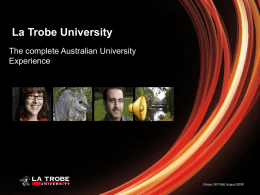 La Trobe University The complete Australian University Experience  Cricos: 00115M, August 2009 Why Study in Australia? Excellence and Recognition Australian Qualification = International Recognition Quality Assurance Australian.