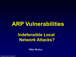 ARP Vulnerabilities Indefensible Local Network Attacks? Mike Beekey Mike Beekey- Black Hat Briefings ‘01