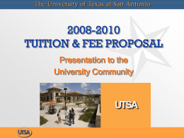 2008-2010 TUITION & FEE PROPOSAL Presentation to the University Community UTSA 2008 – 2010 Tuition & Fee Committee Robert Allums, Graduate Student, College of Public.