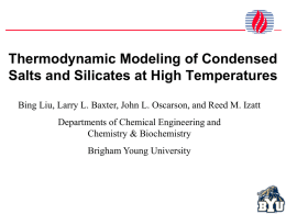 Thermodynamic Modeling of Condensed Salts and Silicates at High Temperatures Bing Liu, Larry L.