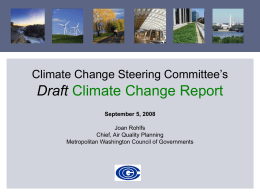 Climate Change Steering Committee’s  Draft Climate Change Report September 5, 2008 Joan Rohlfs Chief, Air Quality Planning Metropolitan Washington Council of Governments.