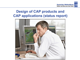 Design of CAP products and CAP applications (status report) Outline Warning Management System of Deutscher Wetterdienst   Public warnings    Special warnings    CAP products of DWD  Using CAP   by.