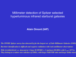 Millimeter detection of Spitzer selected hyperluminous infrared starburst galaxies  Alain Omont (IAP)  The SWIRE Spitzer survey has detected by far the largest set.