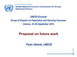 United Nations Economic Commission for Europe Statistical Division  UNECE-Eurostat Group of Experts on Population and Housing Censuses Geneva, 23-26 September 2014  Proposal on future work Paolo.